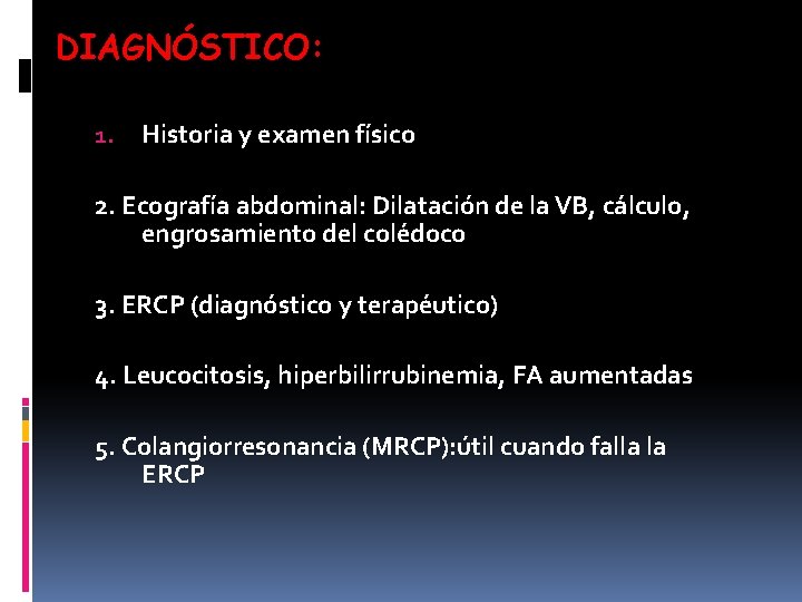 DIAGNÓSTICO: 1. Historia y examen físico 2. Ecografía abdominal: Dilatación de la VB, cálculo, DIAGNÓSTICO: 1. Historia y examen físico 2. Ecografía abdominal: Dilatación de la VB, cálculo,