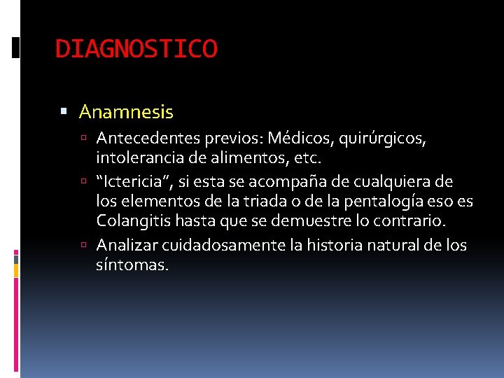 DIAGNOSTICO Anamnesis Antecedentes previos: Médicos, quirúrgicos, intolerancia de alimentos, etc. “Ictericia”, si esta se