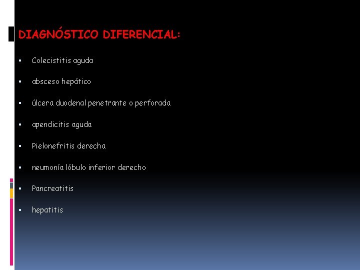 DIAGNÓSTICO DIFERENCIAL: Colecistitis aguda absceso hepático úlcera duodenal penetrante o perforada apendicitis aguda Pielonefritis