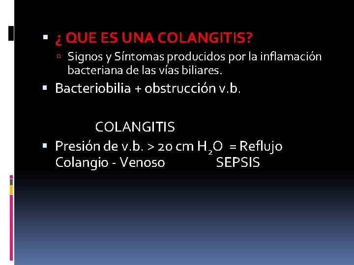  ¿ QUE ES UNA COLANGITIS? Signos y Síntomas producidos por la inflamación bacteriana