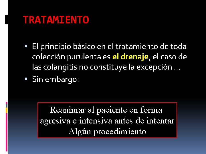 TRATAMIENTO El principio básico en el tratamiento de toda colección purulenta es el drenaje,