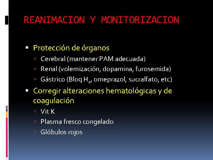 REANIMACION Y MONITORIZACION Protección de órganos Cerebral (mantener PAM adecuada) Renal (volemización, dopamina, furosemida) REANIMACION Y MONITORIZACION Protección de órganos Cerebral (mantener PAM adecuada) Renal (volemización, dopamina, furosemida)