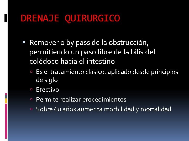 DRENAJE QUIRURGICO Remover o by pass de la obstrucción, permitiendo un paso libre de DRENAJE QUIRURGICO Remover o by pass de la obstrucción, permitiendo un paso libre de
