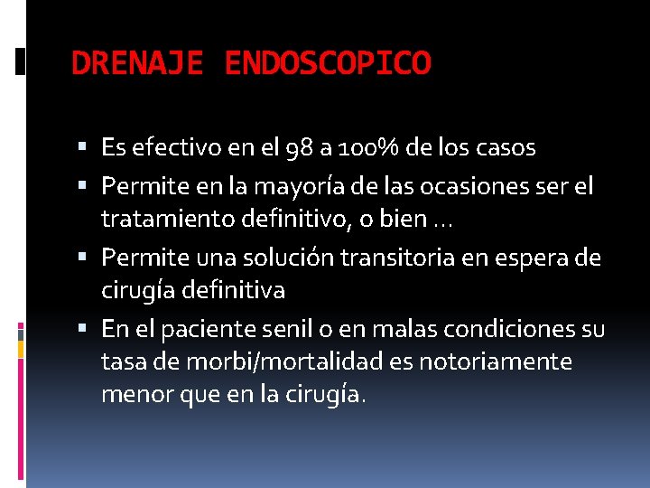 DRENAJE ENDOSCOPICO Es efectivo en el 98 a 100% de los casos Permite en