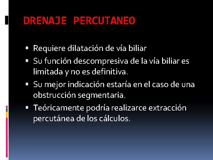 DRENAJE PERCUTANEO Requiere dilatación de vía biliar Su función descompresiva de la vía biliar DRENAJE PERCUTANEO Requiere dilatación de vía biliar Su función descompresiva de la vía biliar