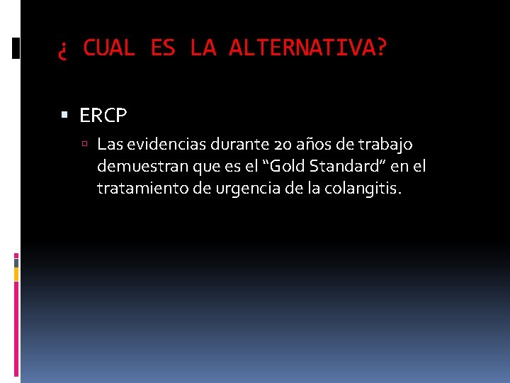 ¿ CUAL ES LA ALTERNATIVA? ERCP Las evidencias durante 20 años de trabajo demuestran