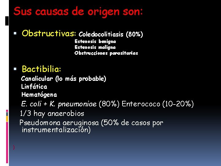 Sus causas de origen son: Obstructivas: Coledocolitiasis (80%) Estenosis benigna Estenosis maligna Obstrucciones parasitarias