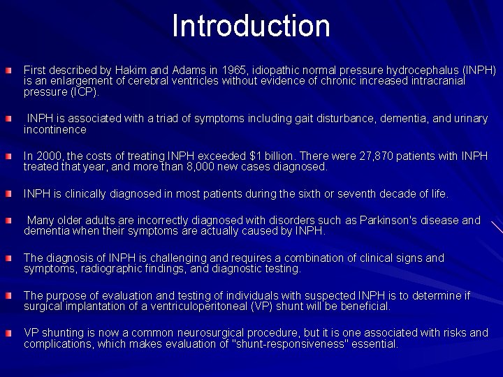 Introduction First described by Hakim and Adams in 1965, idiopathic normal pressure hydrocephalus (INPH)