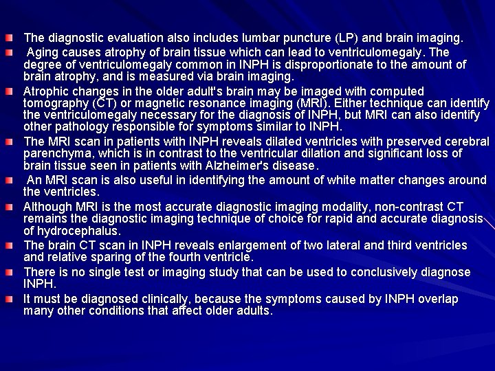 The diagnostic evaluation also includes lumbar puncture (LP) and brain imaging. Aging causes atrophy