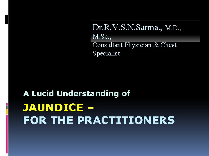 Dr. R. V. S. N. Sarma. , M. D. , M. Sc. , Consultant Dr. R. V. S. N. Sarma. , M. D. , M. Sc. , Consultant
