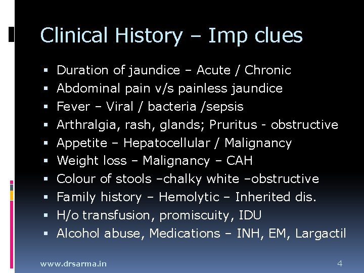 Clinical History – Imp clues Duration of jaundice – Acute / Chronic Abdominal pain Clinical History – Imp clues Duration of jaundice – Acute / Chronic Abdominal pain