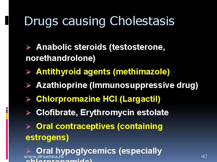 Drugs causing Cholestasis Ø Anabolic steroids (testosterone, norethandrolone) Ø Antithyroid agents (methimazole) Ø Azathioprine Drugs causing Cholestasis Ø Anabolic steroids (testosterone, norethandrolone) Ø Antithyroid agents (methimazole) Ø Azathioprine