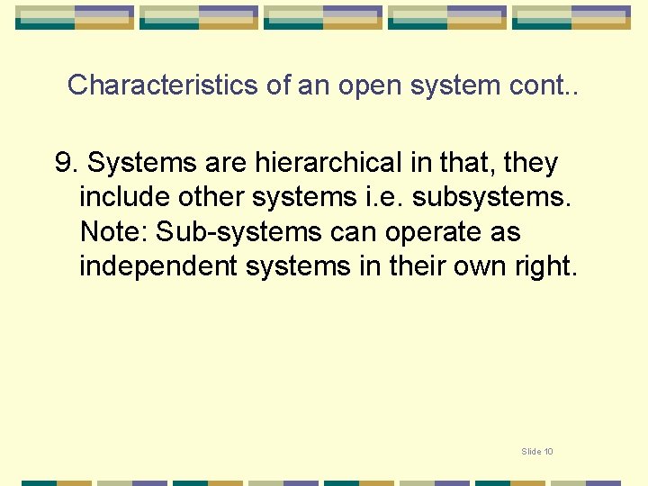 Characteristics of an open system cont. . 9. Systems are hierarchical in that, they