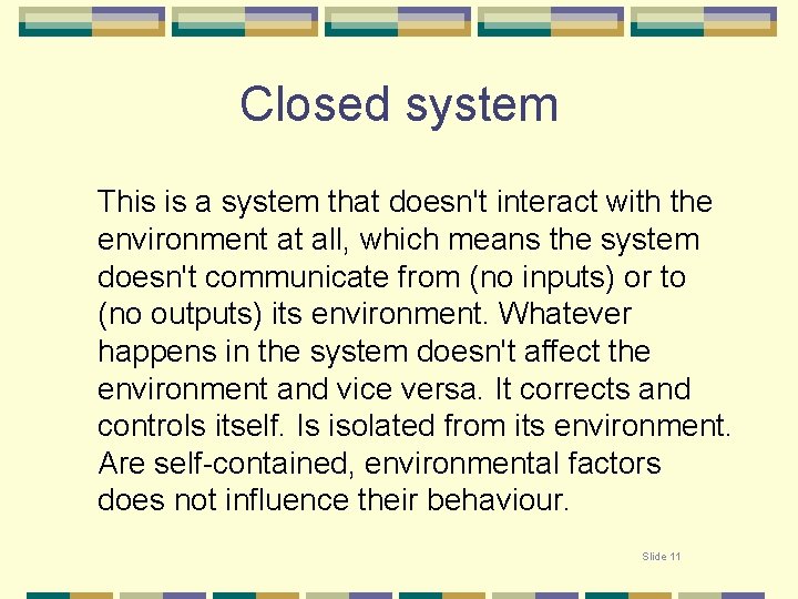 Closed system This is a system that doesn't interact with the environment at all,