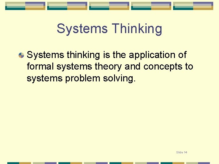 Systems Thinking Systems thinking is the application of formal systems theory and concepts to