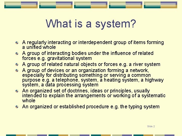 What is a system? A regularly interacting or interdependent group of items forming a