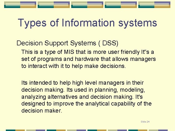 Types of Information systems Decision Support Systems ( DSS) This is a type of