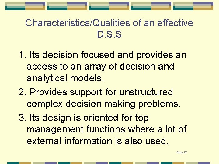 Characteristics/Qualities of an effective D. S. S 1. Its decision focused and provides an