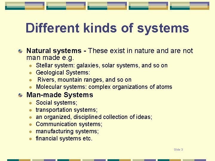 Different kinds of systems Natural systems - These exist in nature and are not