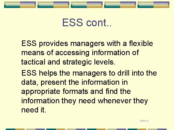 ESS cont. . ESS provides managers with a flexible means of accessing information of