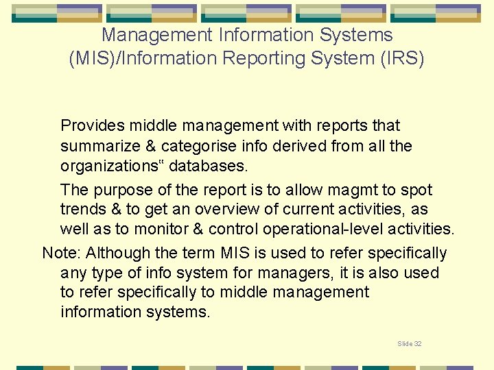 Management Information Systems (MIS)/Information Reporting System (IRS) Provides middle management with reports that summarize