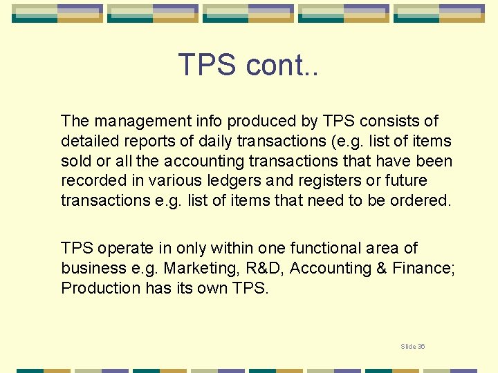 TPS cont. . The management info produced by TPS consists of detailed reports of