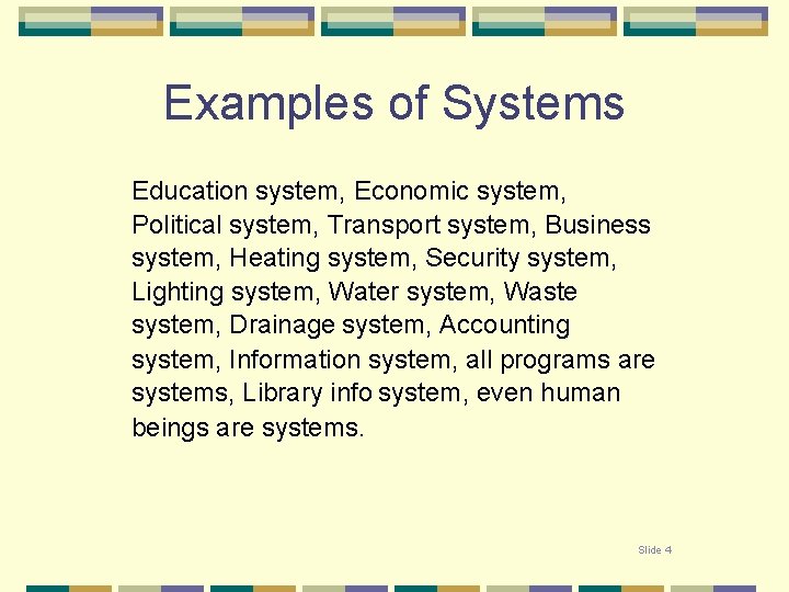 Examples of Systems Education system, Economic system, Political system, Transport system, Business system, Heating