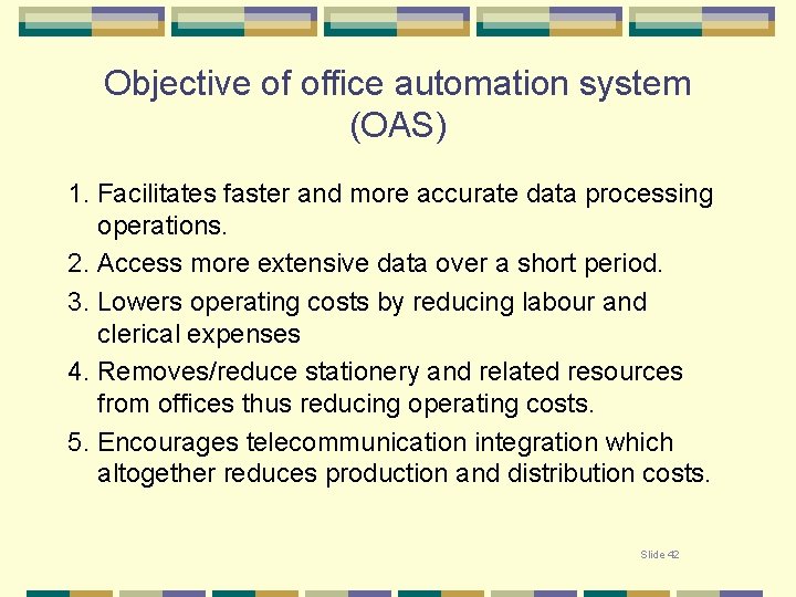 Objective of office automation system (OAS) 1. Facilitates faster and more accurate data processing