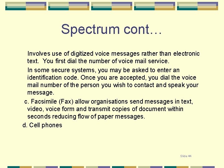Spectrum cont… Involves use of digitized voice messages rather than electronic text. You first