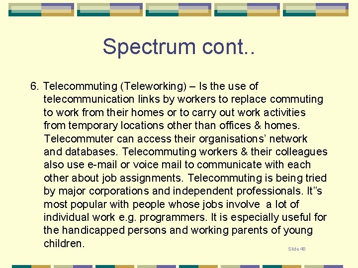 Spectrum cont. . 6. Telecommuting (Teleworking) – Is the use of telecommunication links by