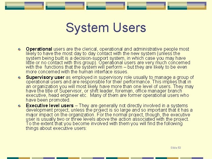 System Users Operational users are the clerical, operational and administrative people most likely to