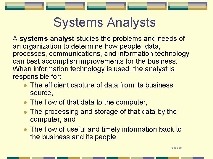 Systems Analysts A systems analyst studies the problems and needs of an organization to