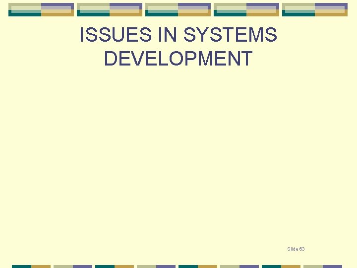 ISSUES IN SYSTEMS DEVELOPMENT Slide 63 