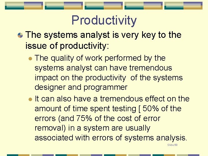 Productivity The systems analyst is very key to the issue of productivity: The quality
