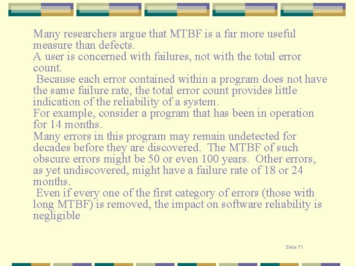 Many researchers argue that MTBF is a far more useful measure than defects. A