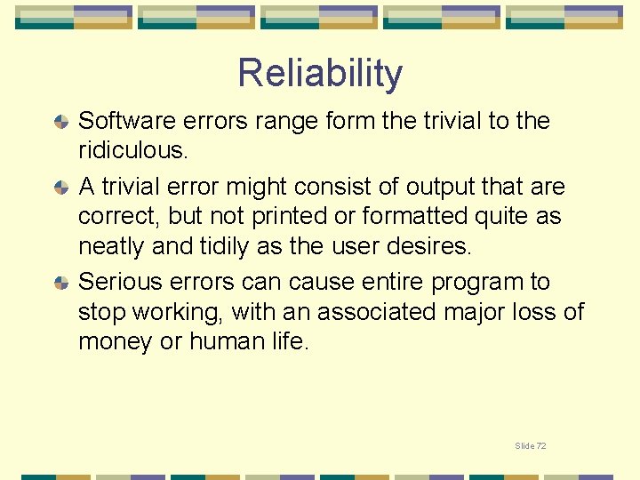 Reliability Software errors range form the trivial to the ridiculous. A trivial error might