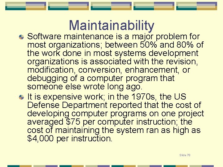Maintainability Software maintenance is a major problem for most organizations; between 50% and 80%