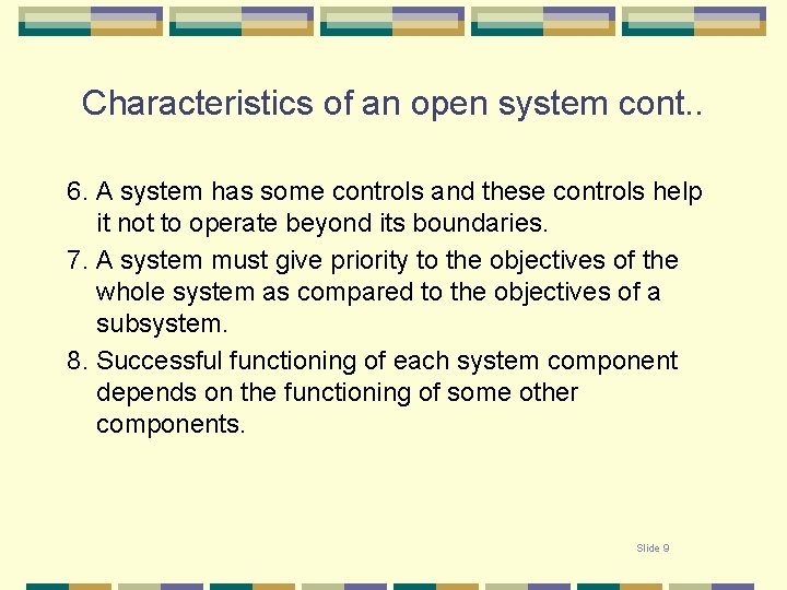 Characteristics of an open system cont. . 6. A system has some controls and