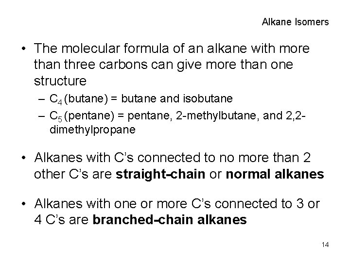 Alkane Isomers • The molecular formula of an alkane with more than three carbons