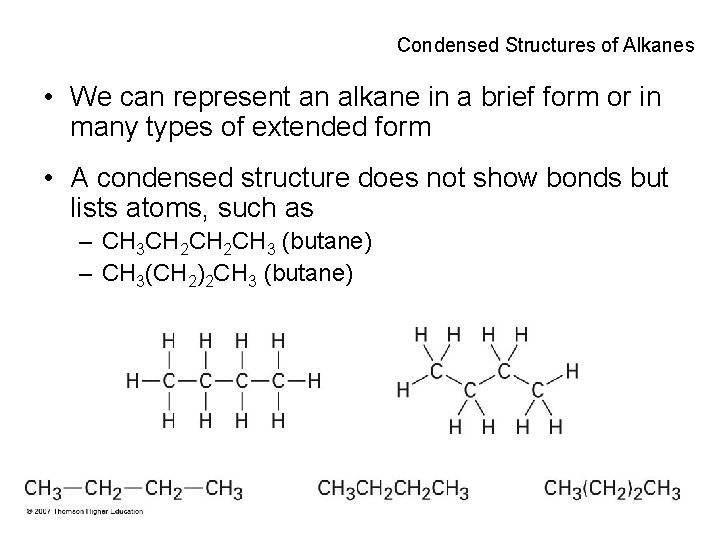 Condensed Structures of Alkanes • We can represent an alkane in a brief form