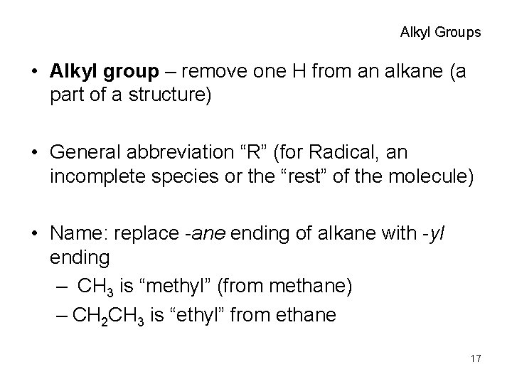 Alkyl Groups • Alkyl group – remove one H from an alkane (a part