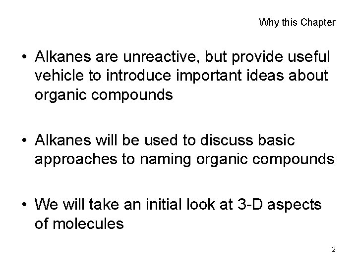 Why this Chapter • Alkanes are unreactive, but provide useful vehicle to introduce important