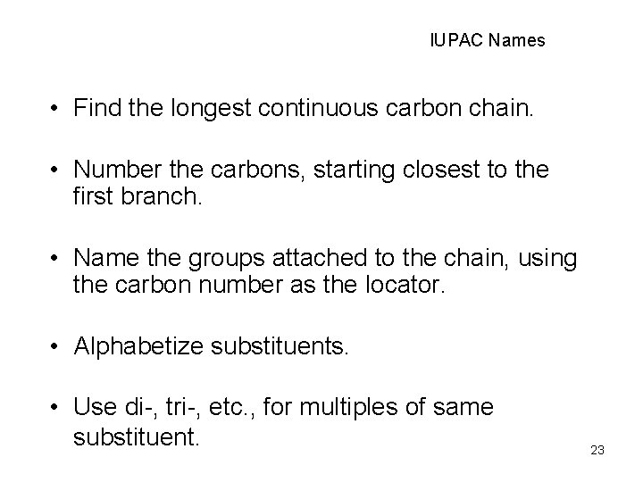 IUPAC Names • Find the longest continuous carbon chain. • Number the carbons, starting