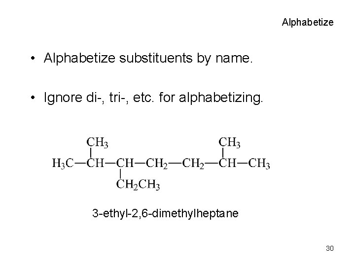Alphabetize • Alphabetize substituents by name. • Ignore di-, tri-, etc. for alphabetizing. 3 Alphabetize • Alphabetize substituents by name. • Ignore di-, tri-, etc. for alphabetizing. 3