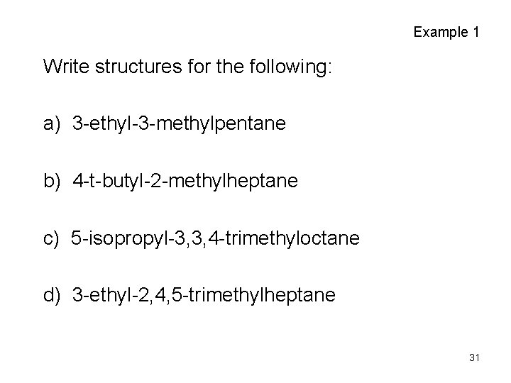 Example 1 Write structures for the following: a) 3 -ethyl-3 -methylpentane b) 4 -t-butyl-2