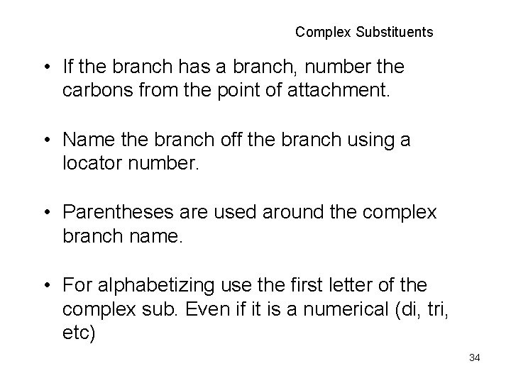 Complex Substituents • If the branch has a branch, number the carbons from the
