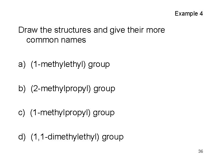 Example 4 Draw the structures and give their more common names a) (1 -methyl)