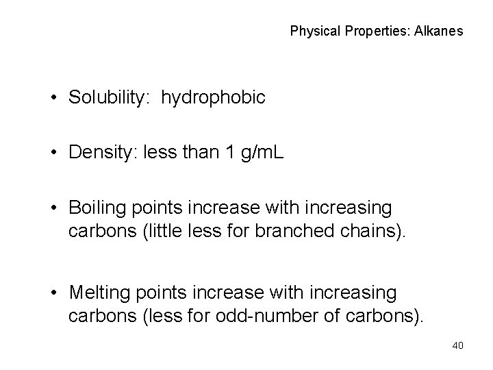 Physical Properties: Alkanes • Solubility: hydrophobic • Density: less than 1 g/m. L •