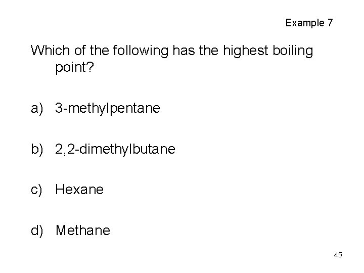 Example 7 Which of the following has the highest boiling point? a) 3 -methylpentane