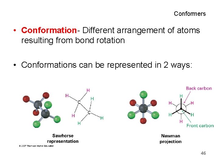 Conformers • Conformation- Different arrangement of atoms resulting from bond rotation • Conformations can